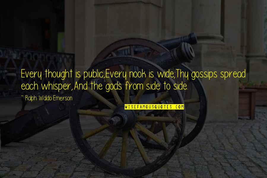 Fit Couples Quotes By Ralph Waldo Emerson: Every thought is public,Every nook is wide;Thy gossips