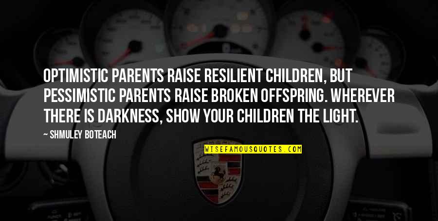Fit Goals Quotes By Shmuley Boteach: Optimistic parents raise resilient children, but pessimistic parents Fit Goals Quotes By Shmuley Boteach: Optimistic parents raise resilient children, but pessimistic parents