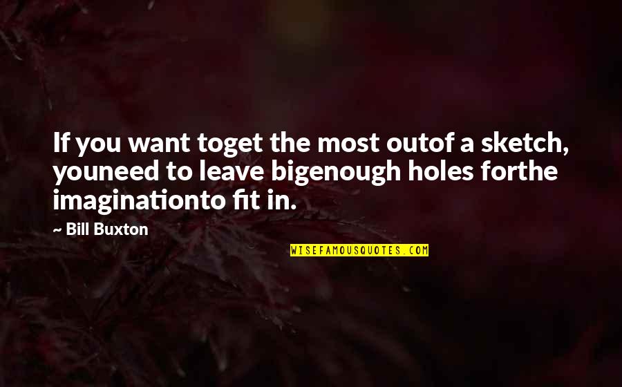 Fit In Quotes By Bill Buxton: If you want toget the most outof a