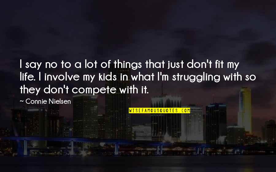Fit In Quotes By Connie Nielsen: I say no to a lot of things Fit In Quotes By Connie Nielsen: I say no to a lot of things