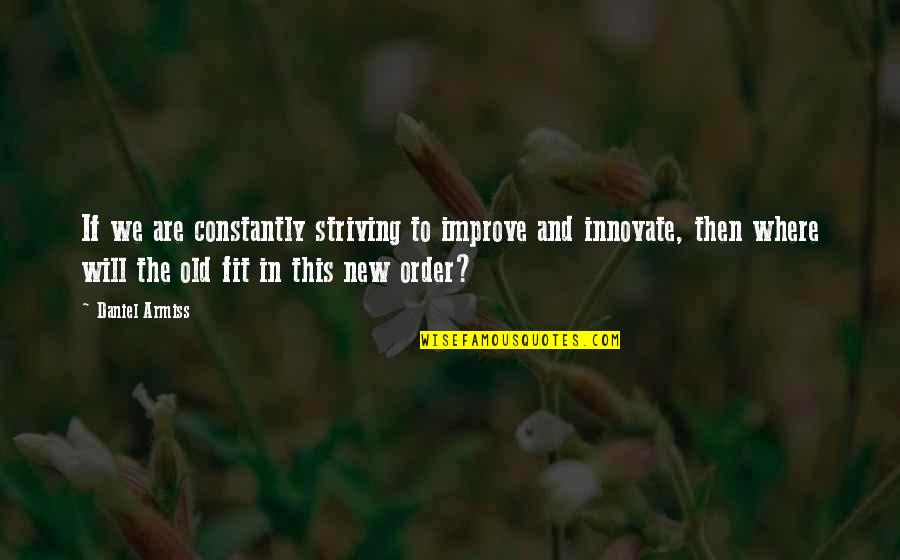 Fit In Quotes By Daniel Armiss: If we are constantly striving to improve and Fit In Quotes By Daniel Armiss: If we are constantly striving to improve and
