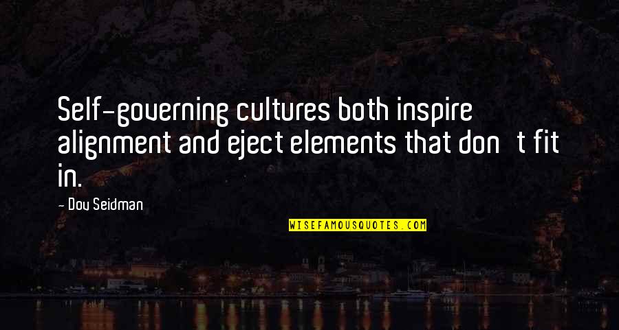 Fit In Quotes By Dov Seidman: Self-governing cultures both inspire alignment and eject elements