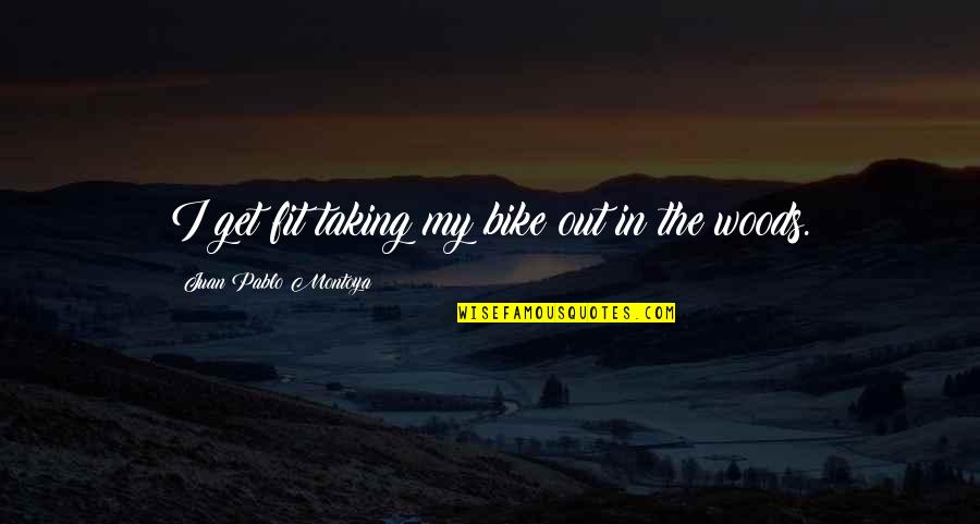 Fit In Quotes By Juan Pablo Montoya: I get fit taking my bike out in
