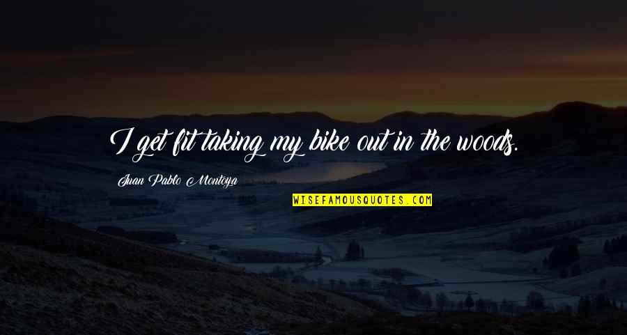 Fit In Quotes By Juan Pablo Montoya: I get fit taking my bike out in Fit In Quotes By Juan Pablo Montoya: I get fit taking my bike out in