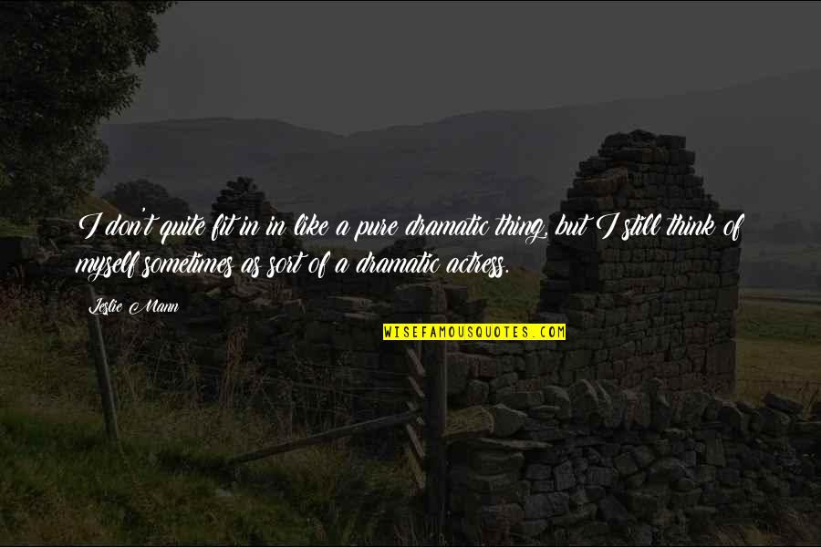 Fit In Quotes By Leslie Mann: I don't quite fit in in like a Fit In Quotes By Leslie Mann: I don't quite fit in in like a