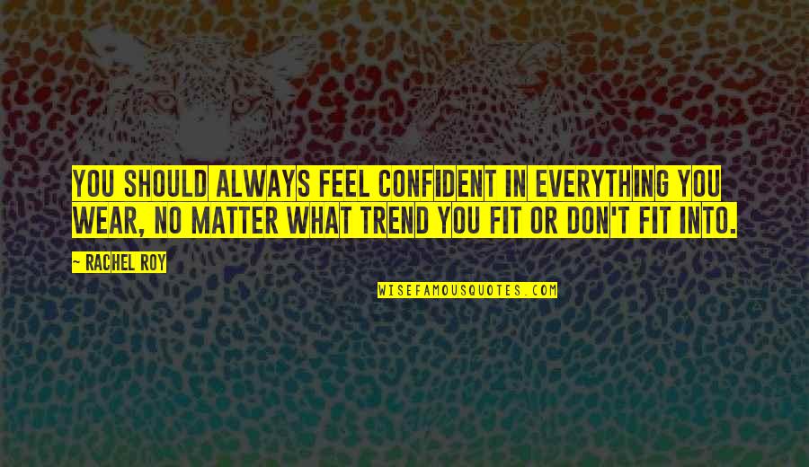 Fit In Quotes By Rachel Roy: You should always feel confident in everything you