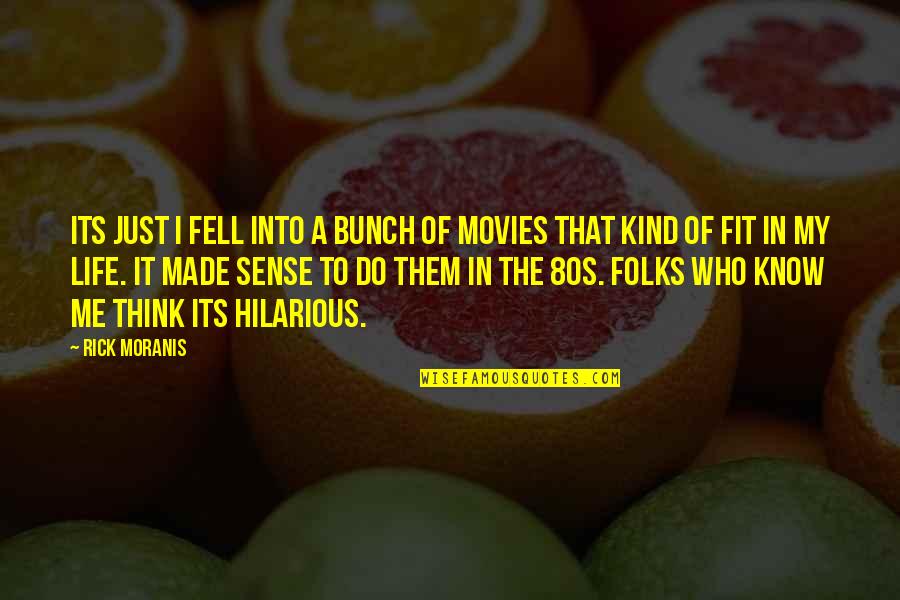 Fit In Quotes By Rick Moranis: Its just I fell into a bunch of
