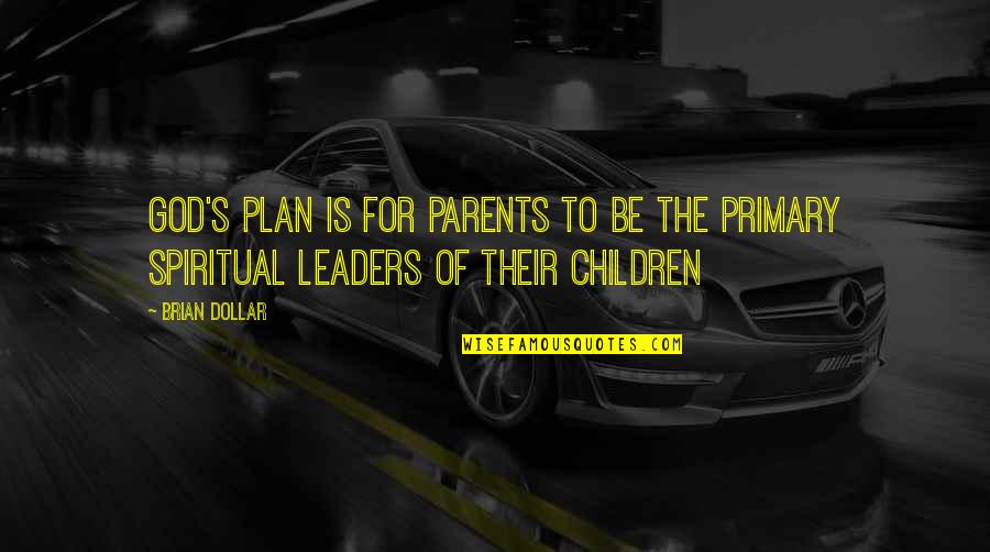 Fit In Stand Out Quotes By Brian Dollar: God's plan is for parents to be the