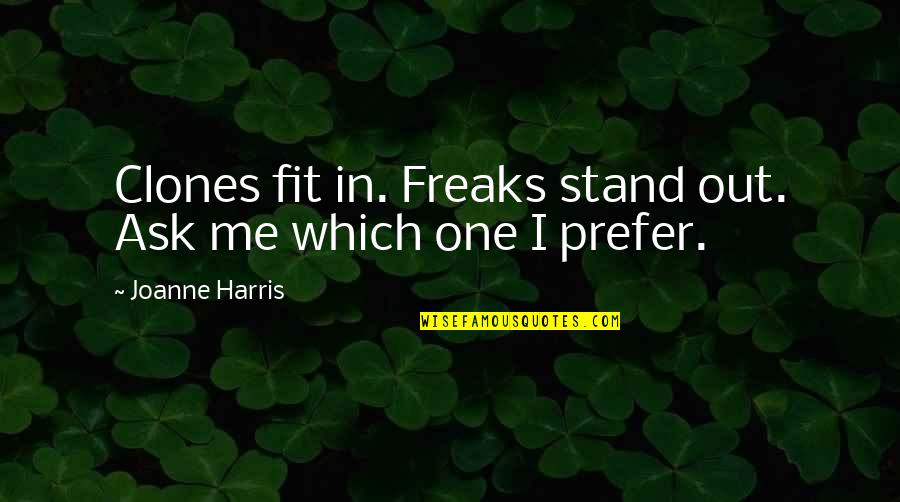 Fit In Stand Out Quotes By Joanne Harris: Clones fit in. Freaks stand out. Ask me