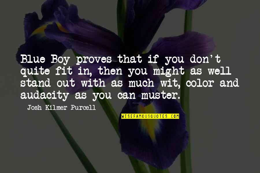 Fit In Stand Out Quotes By Josh Kilmer-Purcell: Blue Boy proves that if you don't quite