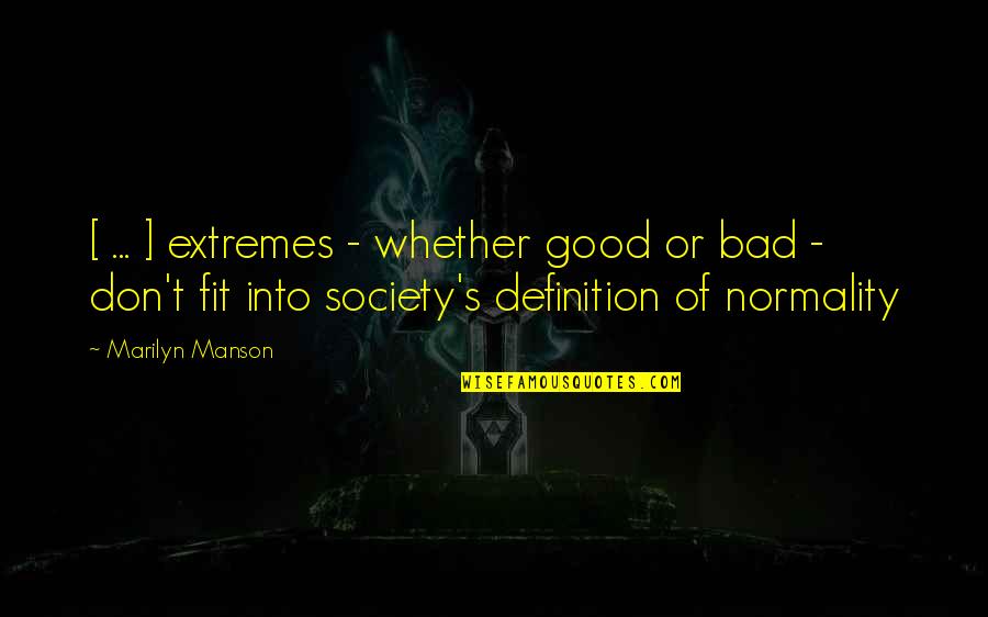 Fit Into Society Quotes By Marilyn Manson: [ ... ] extremes - whether good or