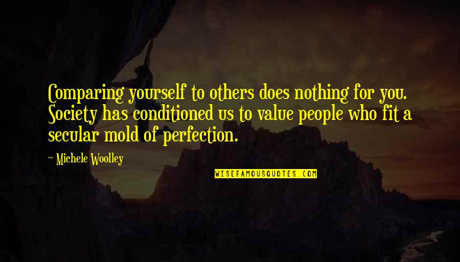Fit Into Society Quotes By Michele Woolley: Comparing yourself to others does nothing for you.