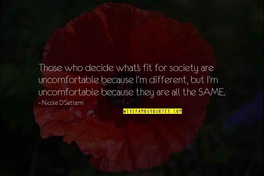 Fit Into Society Quotes By Nicole D'Settemi: Those who decide what's fit for society are Fit Into Society Quotes By Nicole D'Settemi: Those who decide what's fit for society are
