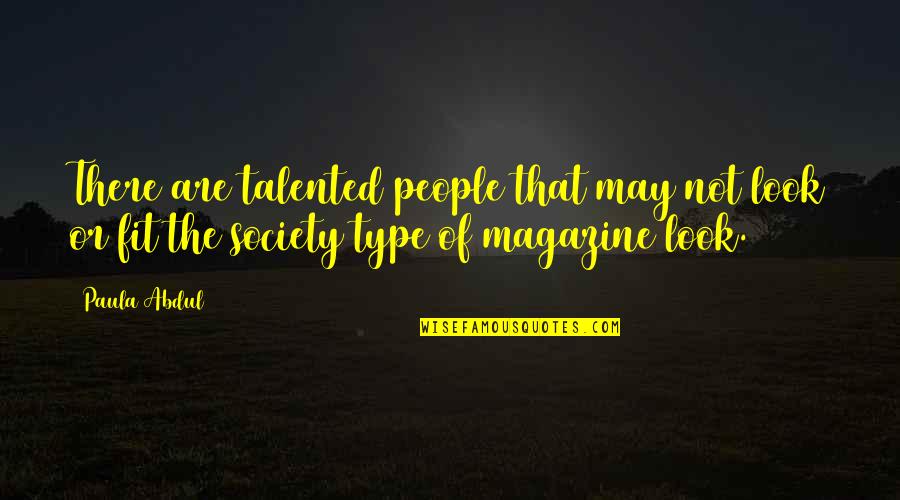 Fit Into Society Quotes By Paula Abdul: There are talented people that may not look