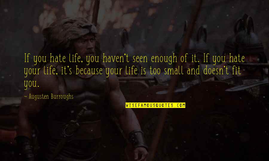 Fit Life Quotes By Augusten Burroughs: If you hate life, you haven't seen enough