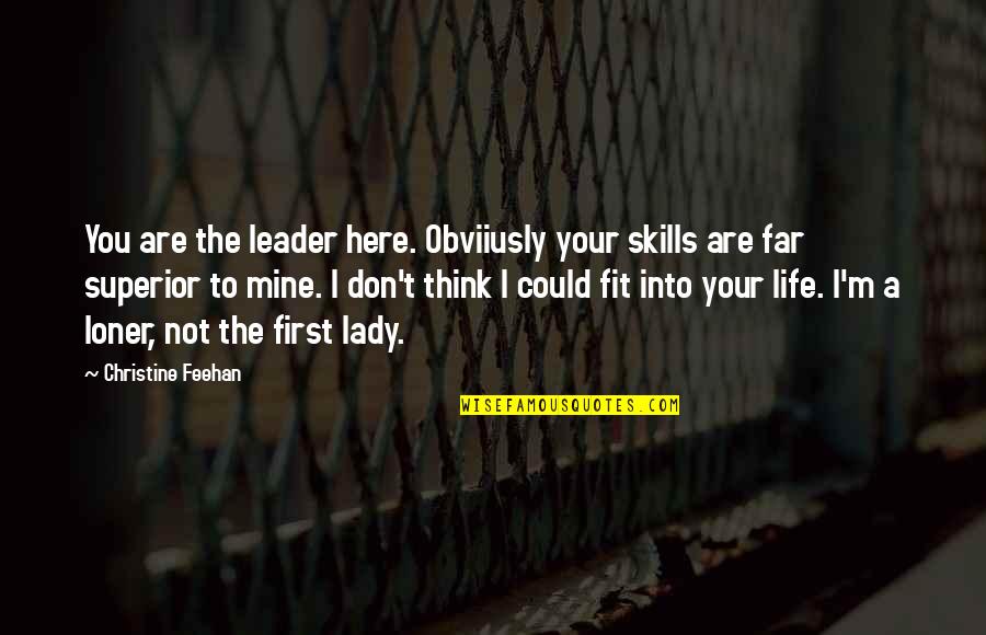 Fit Life Quotes By Christine Feehan: You are the leader here. Obviiusly your skills