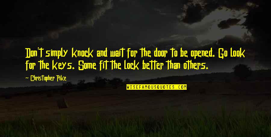 Fit Life Quotes By Christopher Pike: Don't simply knock and wait for the door