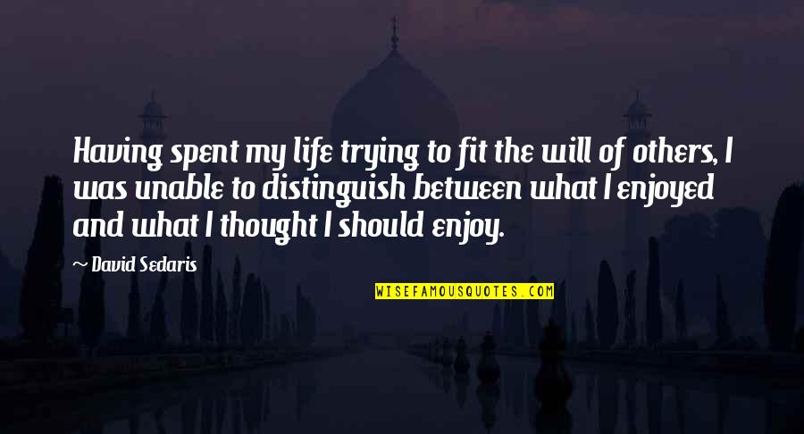 Fit Life Quotes By David Sedaris: Having spent my life trying to fit the