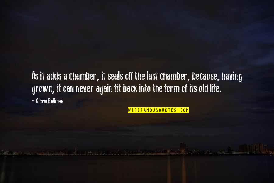 Fit Life Quotes By Gloria Bullman: As it adds a chamber, it seals off