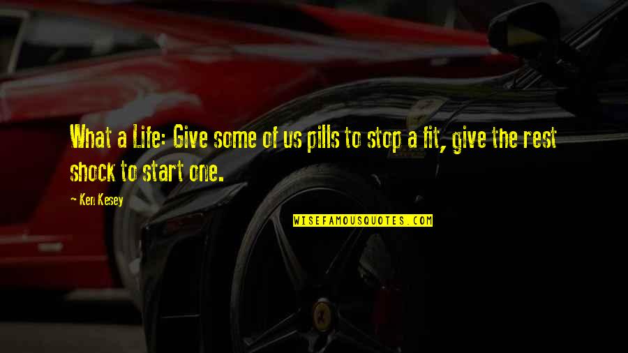 Fit Life Quotes By Ken Kesey: What a Life: Give some of us pills