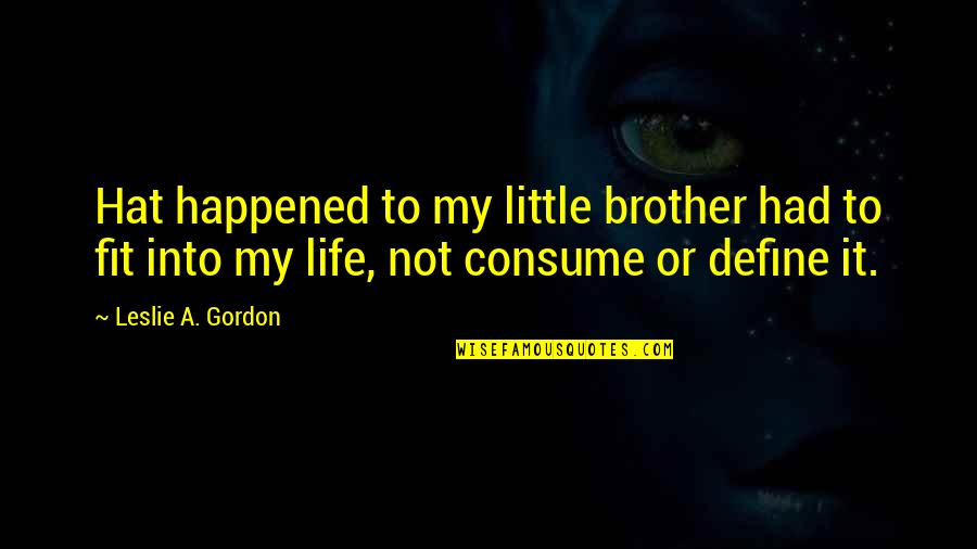 Fit Life Quotes By Leslie A. Gordon: Hat happened to my little brother had to