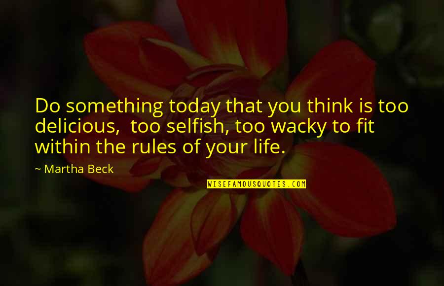 Fit Life Quotes By Martha Beck: Do something today that you think is too