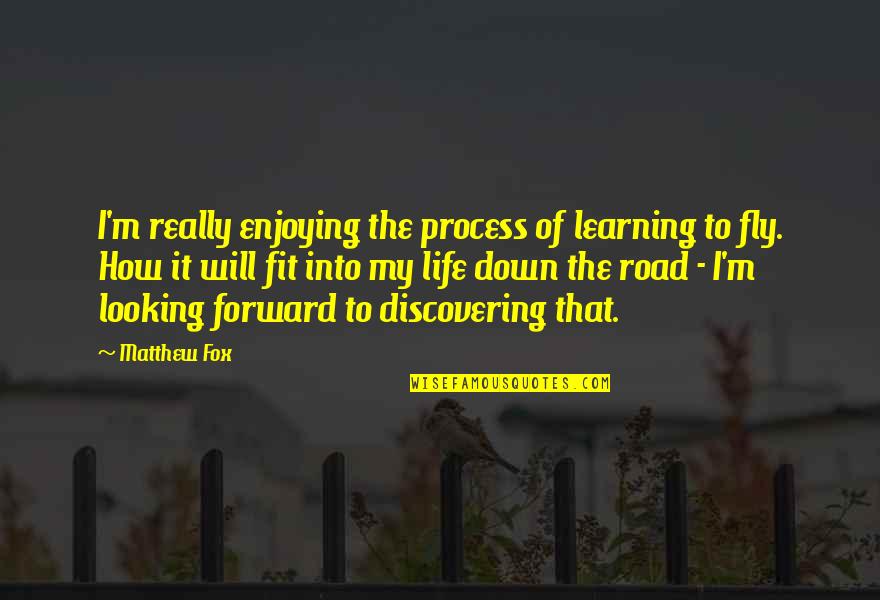 Fit Life Quotes By Matthew Fox: I'm really enjoying the process of learning to