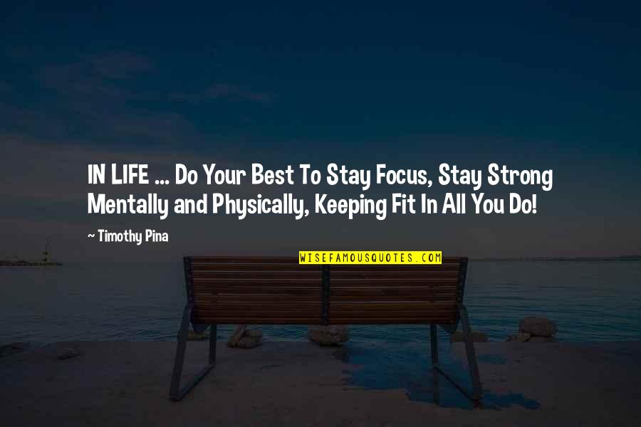 Fit Life Quotes By Timothy Pina: IN LIFE ... Do Your Best To Stay