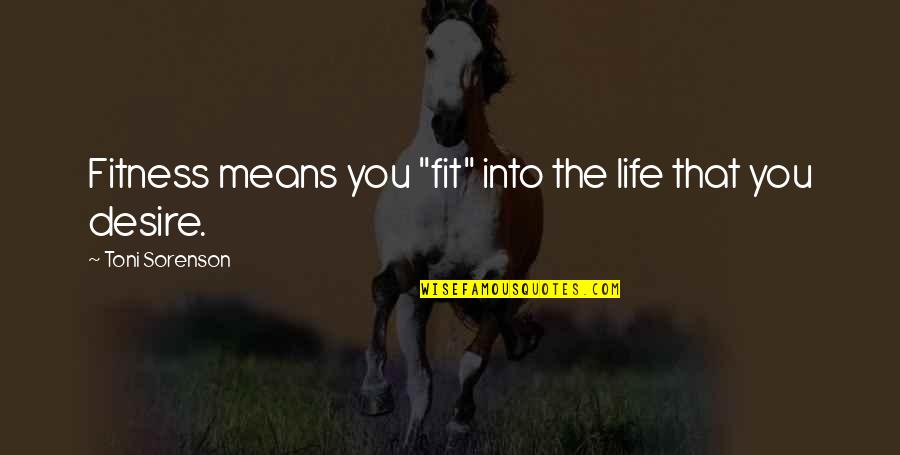 Fit Life Quotes By Toni Sorenson: Fitness means you "fit" into the life that