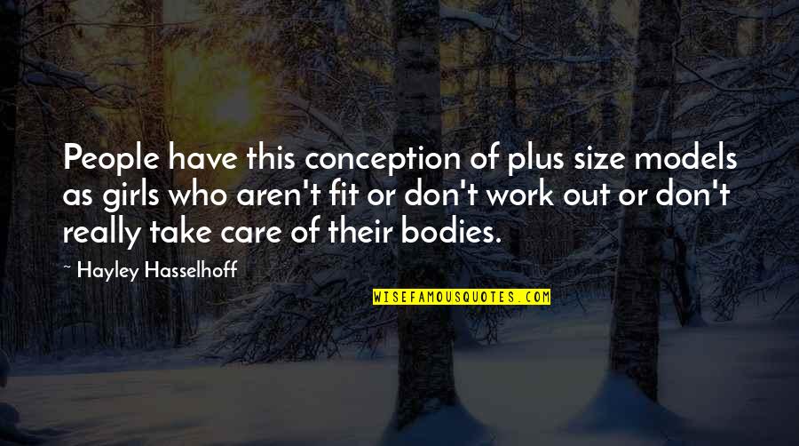 Fit Out Quotes By Hayley Hasselhoff: People have this conception of plus size models Fit Out Quotes By Hayley Hasselhoff: People have this conception of plus size models