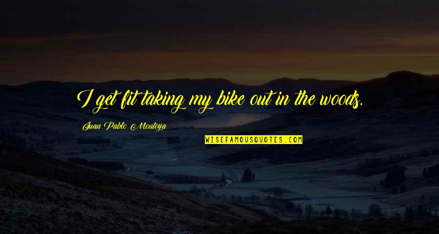 Fit Out Quotes By Juan Pablo Montoya: I get fit taking my bike out in Fit Out Quotes By Juan Pablo Montoya: I get fit taking my bike out in