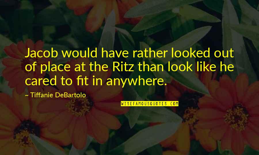 Fit Out Quotes By Tiffanie DeBartolo: Jacob would have rather looked out of place Fit Out Quotes By Tiffanie DeBartolo: Jacob would have rather looked out of place