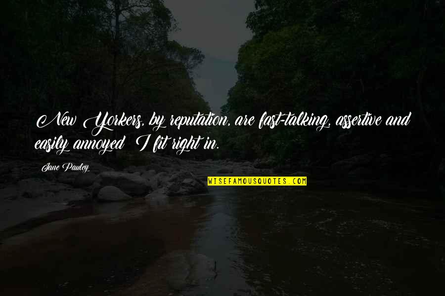 Fit Right Quotes By Jane Pauley: New Yorkers, by reputation, are fast-talking, assertive and Fit Right Quotes By Jane Pauley: New Yorkers, by reputation, are fast-talking, assertive and