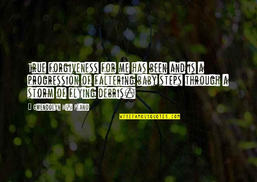 Fit Thick Quotes By Gwendolyn M. Plano: True forgiveness for me has been and is