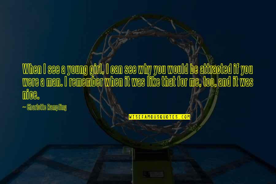 Fit To Be Tied Quotes By Charlotte Rampling: When I see a young girl, I can Fit To Be Tied Quotes By Charlotte Rampling: When I see a young girl, I can