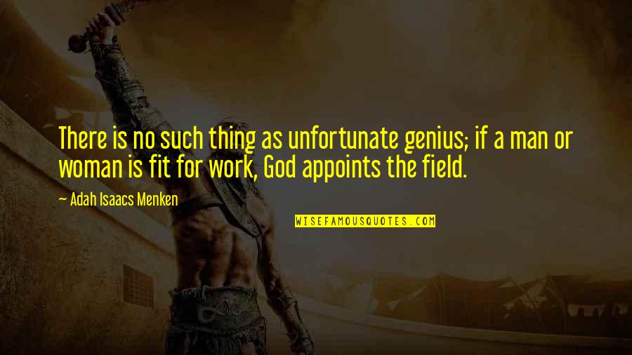 Fit To Work Quotes By Adah Isaacs Menken: There is no such thing as unfortunate genius;