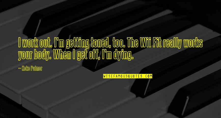 Fit To Work Quotes By Keke Palmer: I work out. I'm getting toned, too. The