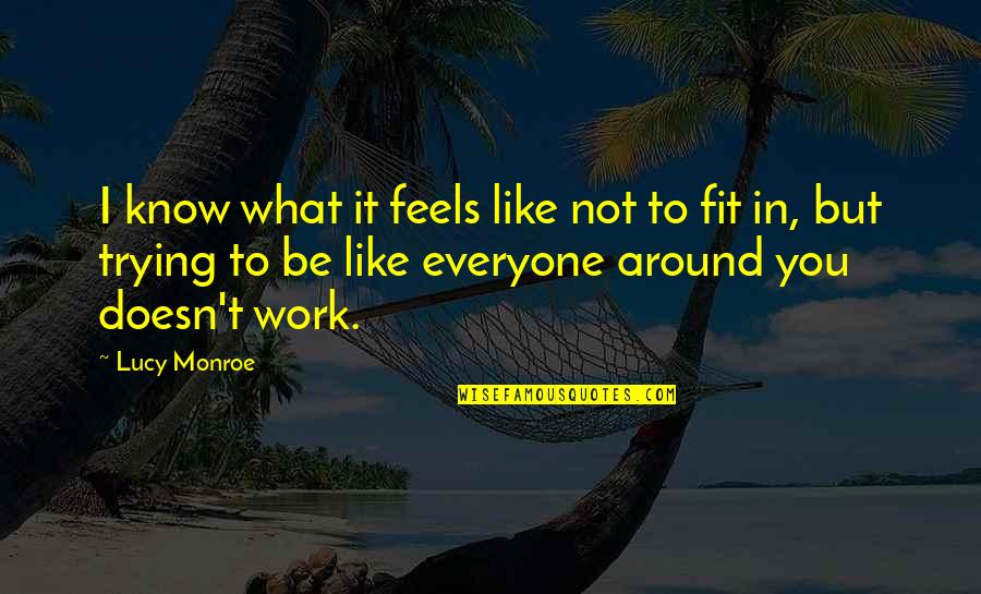 Fit To Work Quotes By Lucy Monroe: I know what it feels like not to