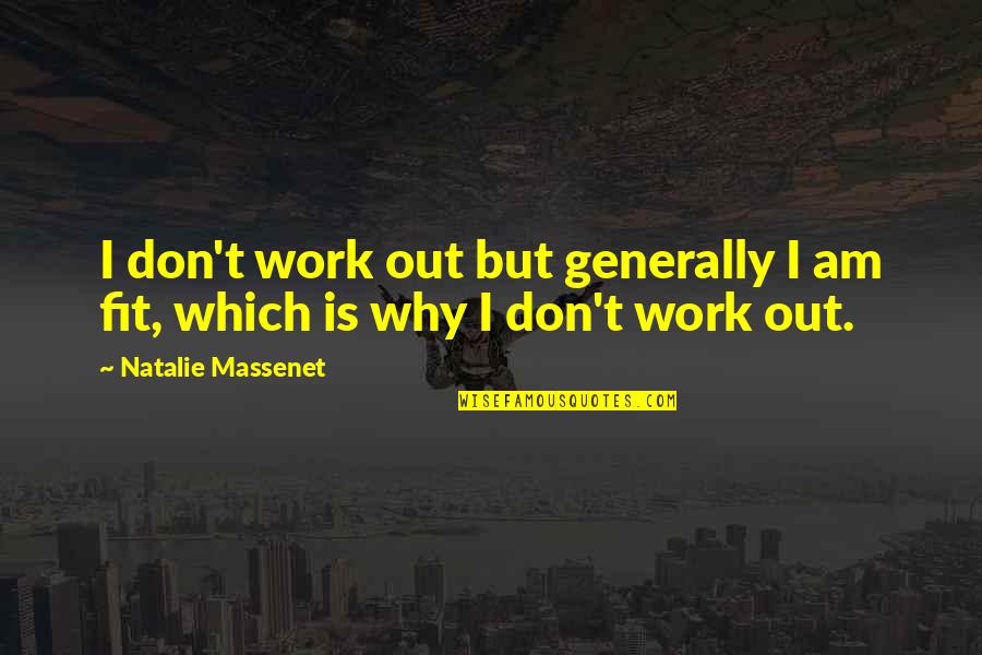 Fit To Work Quotes By Natalie Massenet: I don't work out but generally I am