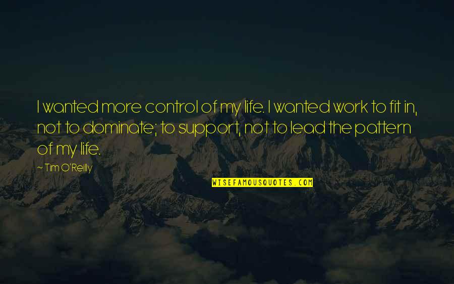 Fit To Work Quotes By Tim O'Reilly: I wanted more control of my life. I