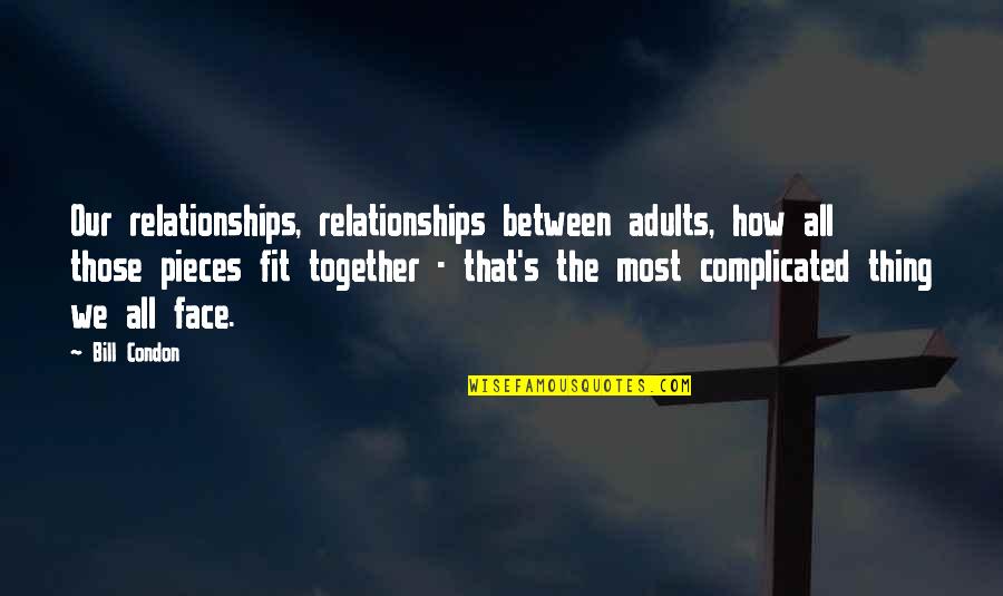 Fit Together Quotes By Bill Condon: Our relationships, relationships between adults, how all those