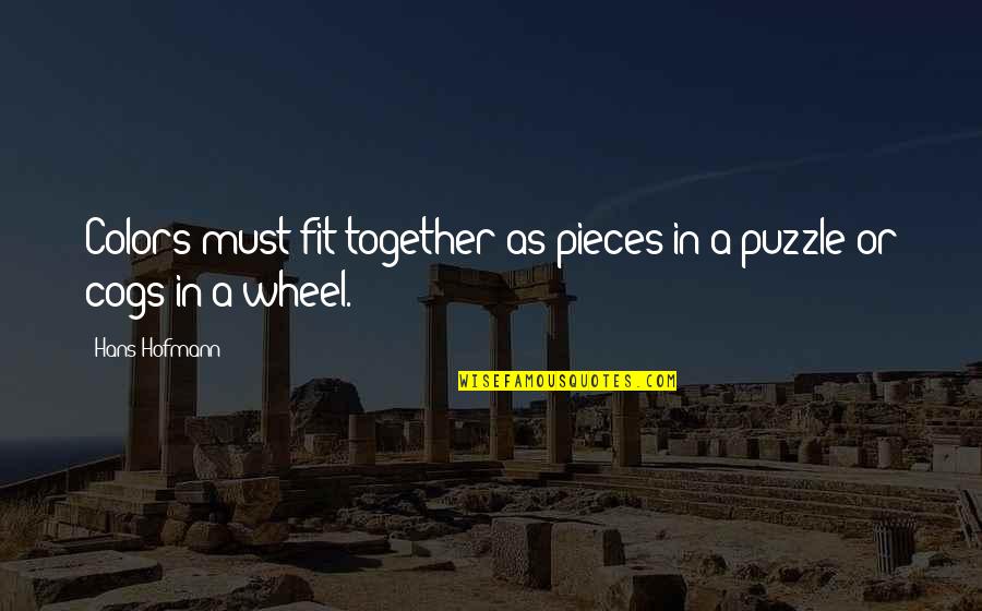 Fit Together Quotes By Hans Hofmann: Colors must fit together as pieces in a