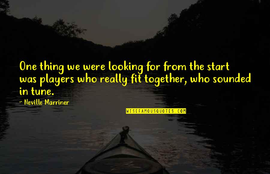 Fit Together Quotes By Neville Marriner: One thing we were looking for from the