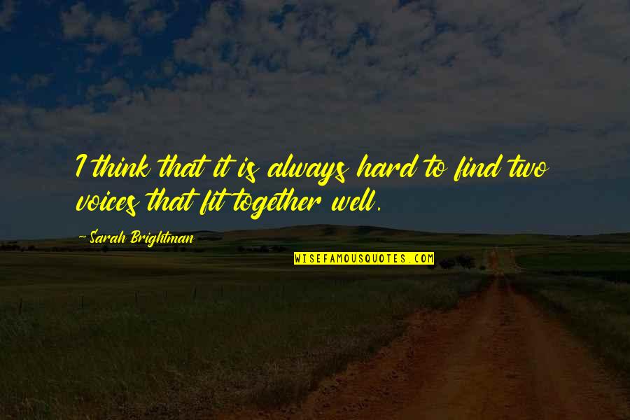 Fit Together Quotes By Sarah Brightman: I think that it is always hard to