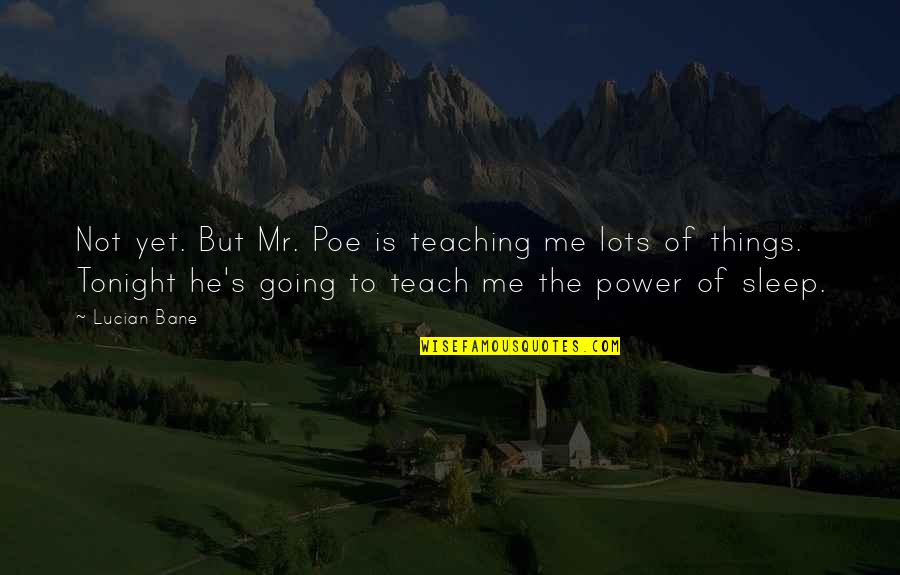 Fitasty Quotes By Lucian Bane: Not yet. But Mr. Poe is teaching me