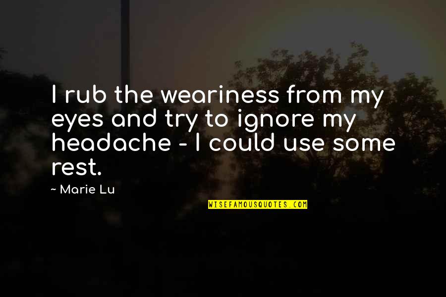 Fitasty Quotes By Marie Lu: I rub the weariness from my eyes and
