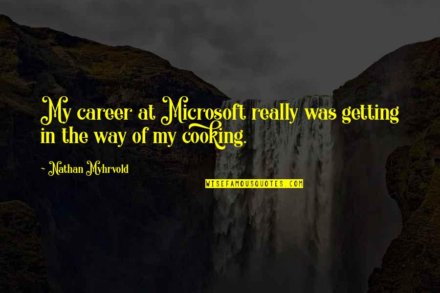 Fitbit Charge Hr Quotes By Nathan Myhrvold: My career at Microsoft really was getting in