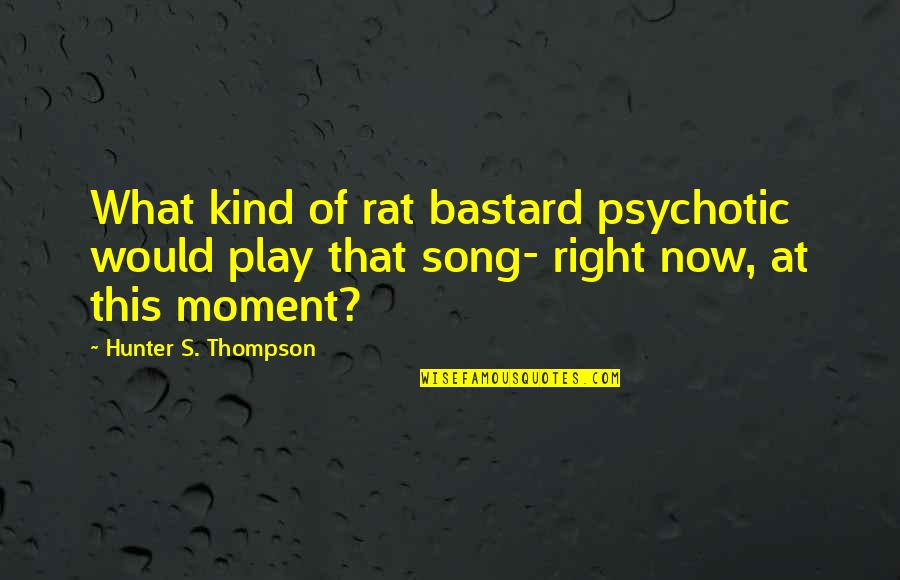 Fitbit Motivational Quotes By Hunter S. Thompson: What kind of rat bastard psychotic would play Fitbit Motivational Quotes By Hunter S. Thompson: What kind of rat bastard psychotic would play