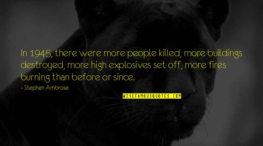 Fitbit Motivational Quotes By Stephen Ambrose: In 1945, there were more people killed, more Fitbit Motivational Quotes By Stephen Ambrose: In 1945, there were more people killed, more