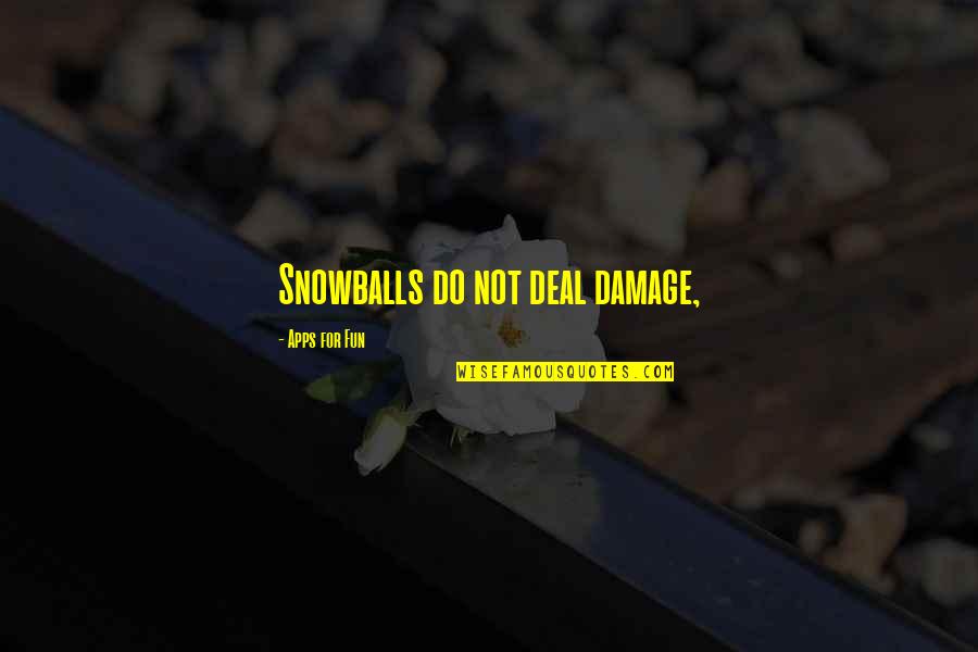 Fitbit One Quotes By Apps For Fun: Snowballs do not deal damage,